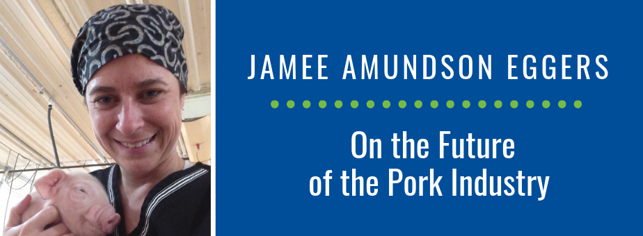 Jamee Amundson Eggers On the Future of the Pork Industry
