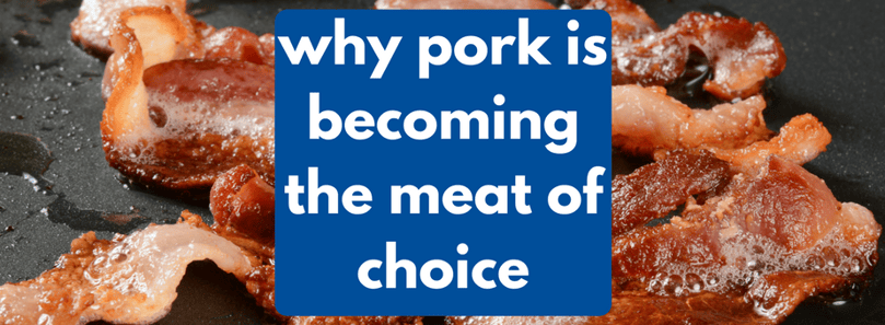 why pork is becoming the meat of choice